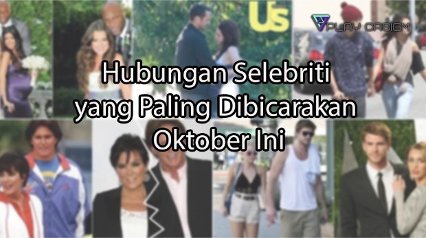 playcasigm.com Hubungan Selebriti yang Paling Dibicarakan Oktober Ini